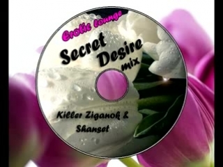 killer ziganok shanset - secret desire mix /erotic lounge/